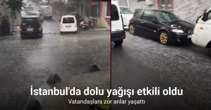 İstanbul'da dolu yağışı etkili oldu