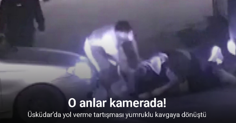 Üsküdar’da yol verme tartışması yumruklu kavgaya dönüştü