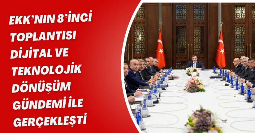 EKK’nın 8’inci toplantısı dijital ve teknolojik dönüşüm gündemi ile gerçekleşti