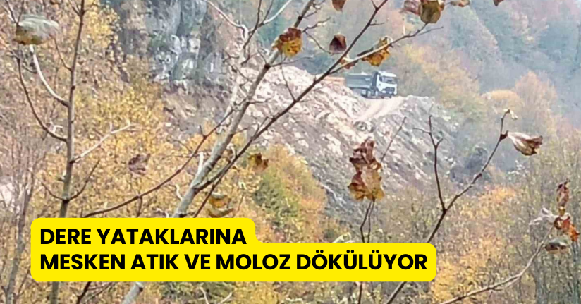 Dere yataklarına mesken atık ve moloz dökülüyor