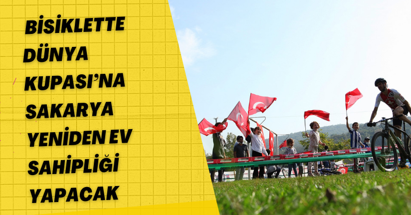 Bisiklette Dünya Kupası’na Sakarya yeniden ev sahipliği yapacak