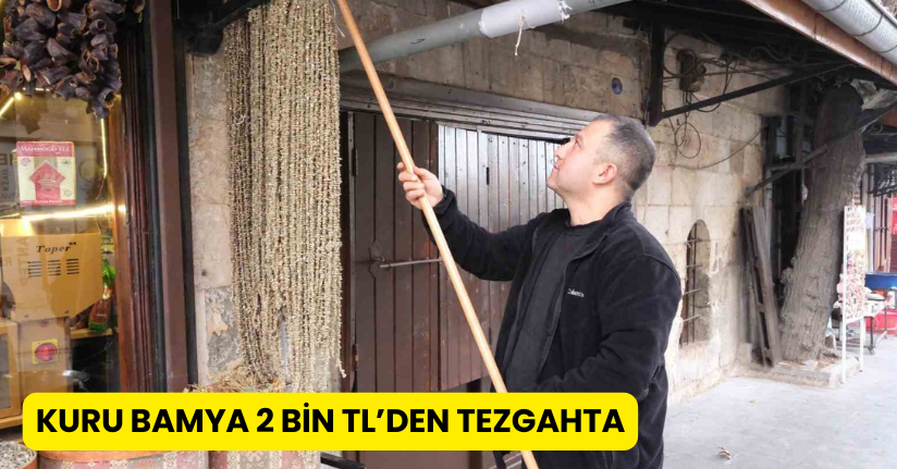 Kuru bamya 2 bin TL’den tezgahta