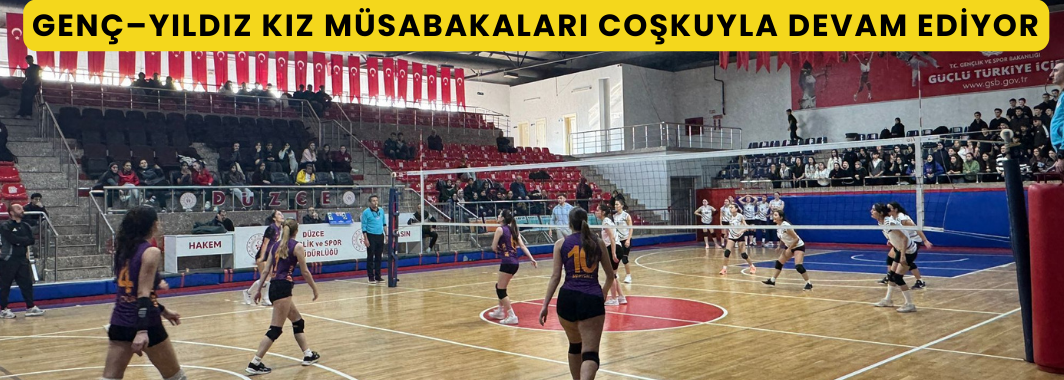 Genç–Yıldız Kız Müsabakaları Coşkuyla Devam Ediyor
