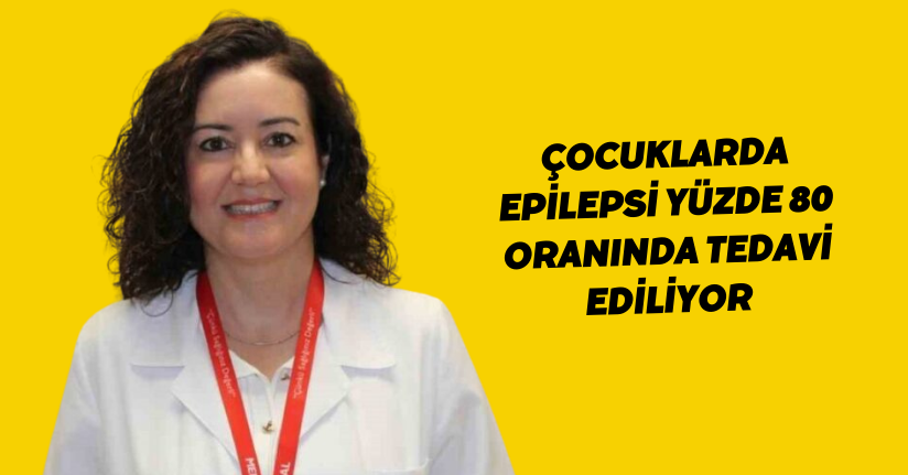 Çocuklarda epilepsi yüzde 80 oranında tedavi ediliyor