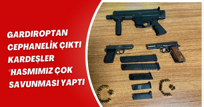 Gardıroptan cephanelik çıktı: Kardeşler 