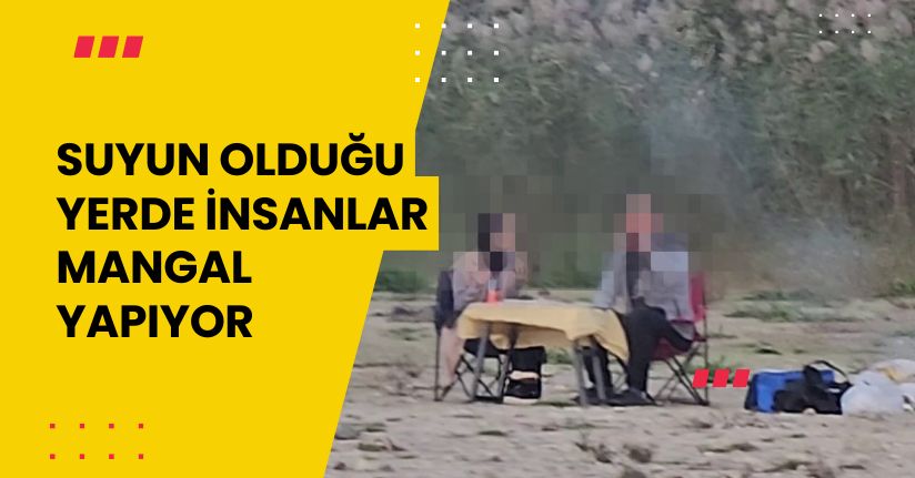 Suyun olduğu yerde insanlar mangal yapıyor