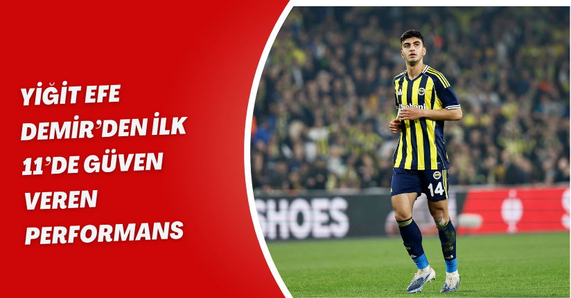 Yiğit Efe Demir’den ilk 11’de güven veren performans