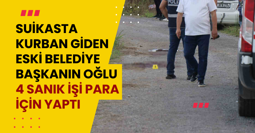 Suikasta kurban giden eski belediye başkanın oğlu: 