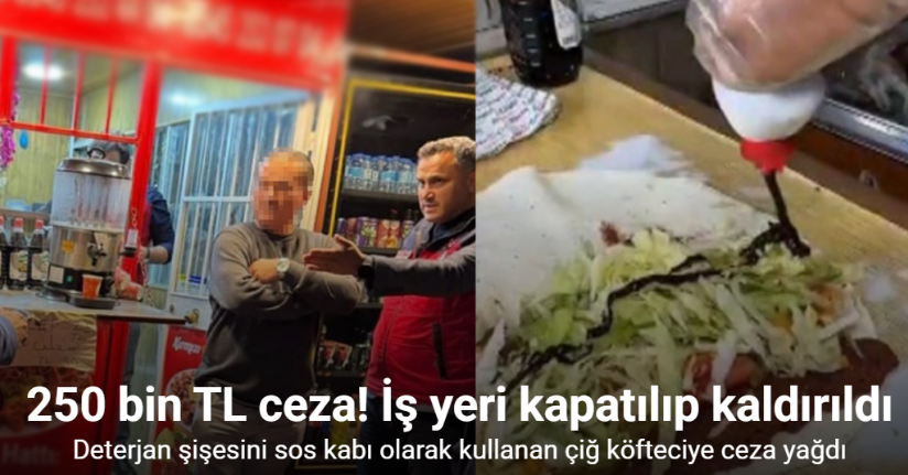 Çiğköfteye deterjan kabıyla sos döken esnafa 250 bin TL ceza: İş yeri kapatılıp kaldırıldı
