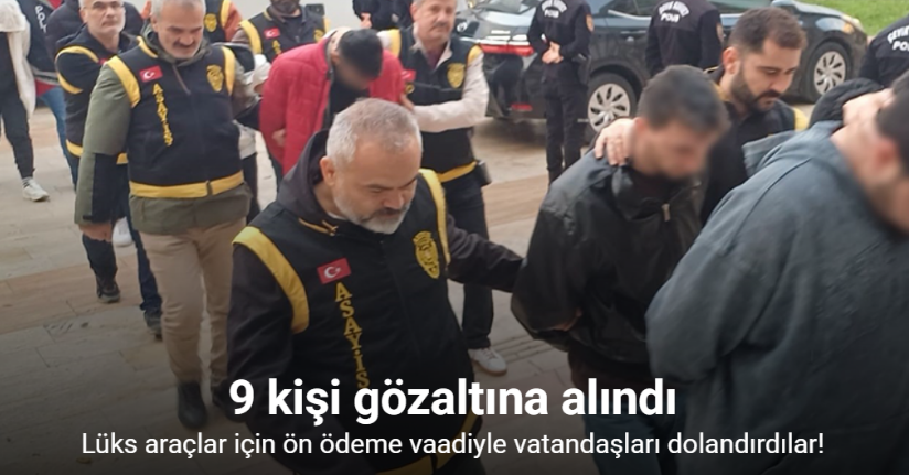 Lüks araçlar için ön ödeme vaadiyle vatandaşları dolandırdılar