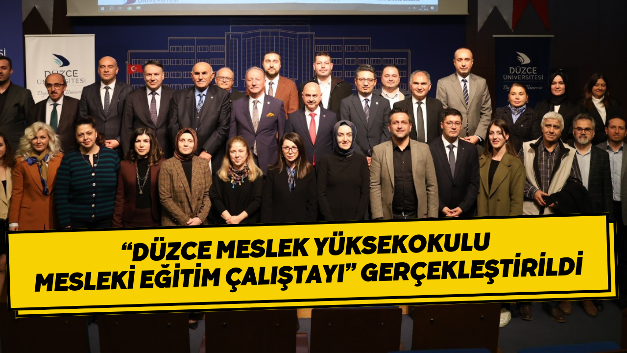 “Düzce Meslek Yüksekokulu Mesleki Eğitim Çalıştayı” Gerçekleştirildi