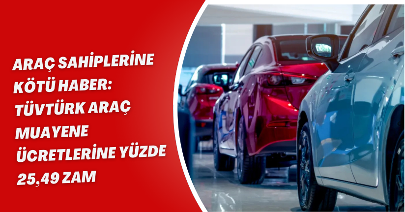 Araç sahiplerine kötü haber: TÜVTÜRK araç muayene ücretlerine yüzde 25,49 zam