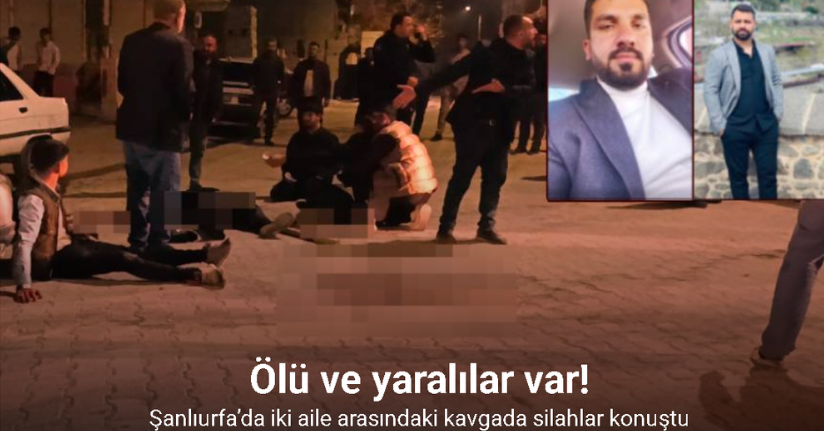 Şanlıurfa’da iki aile arasında silahlı kavga: 2 ölü, 2 yaralı