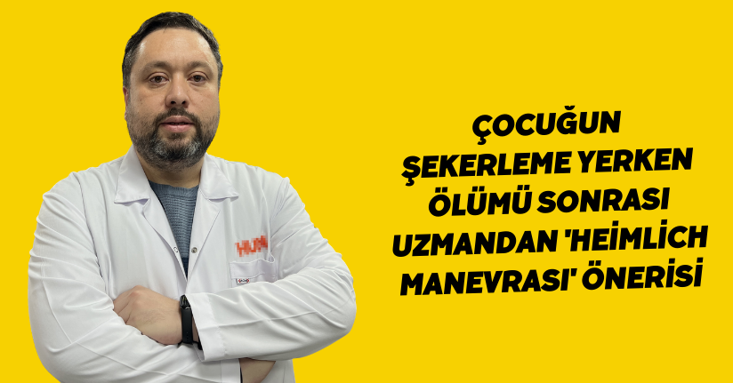 Çocuğun şekerleme yerken ölümü sonrası uzmandan 'Heimlich manevrası' önerisi