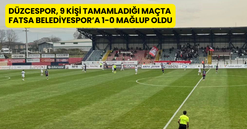 Düzcespor, 9 Kişi Tamamladığı Maçta Fatsa Belediyespor’a 1-0 Mağlup Oldu