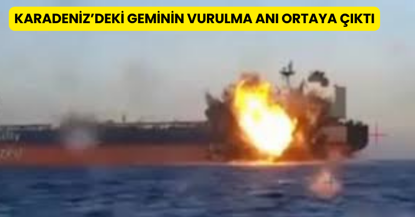 Karadeniz’deki geminin vurulma anı ortaya çıktı