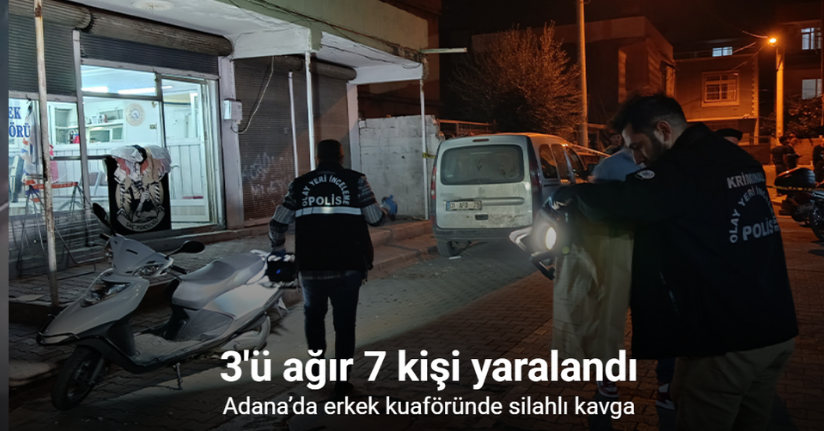 Adana’da erkek kuaföründe silahlı kavga: 7 yaralı