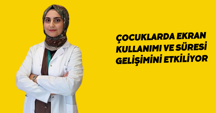 Çocuklarda ekran kullanımı ve süresi, gelişimini etkiliyor
