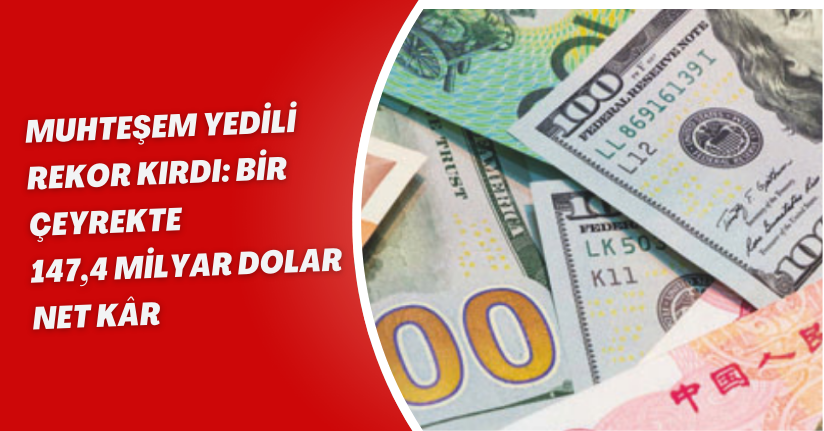 “Muhteşem Yedili” Rekor Kırdı: Bir Çeyrekte 147,4 Milyar Dolar Net Kâr