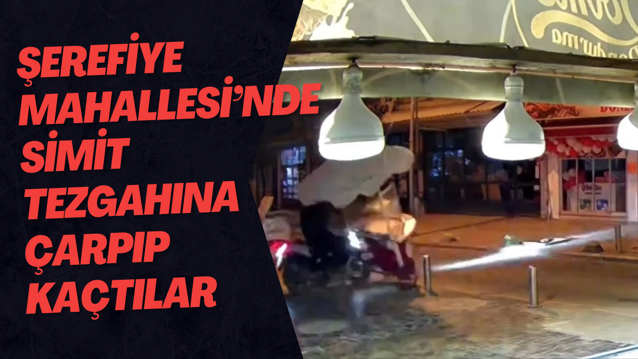 Şerefiye Mahallesi’nde Simit Tezgahına Çarpıp Kaçtılar