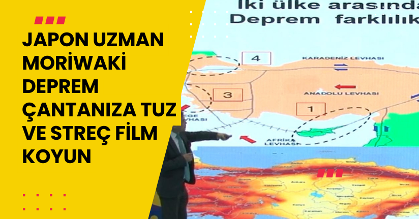 Japon uzman Moriwaki: Deprem çantanıza tuz ve streç film koyun