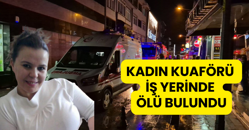 Kadın Kuaförü İş Yerinde Ölü Bulundu