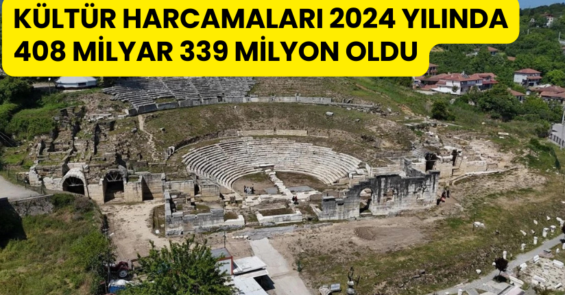Kültür harcamaları 2024 yılında 408 milyar 339 milyon oldu