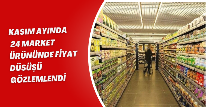 Kasım ayında 24 market ürününde fiyat düşüşü gözlemlendi