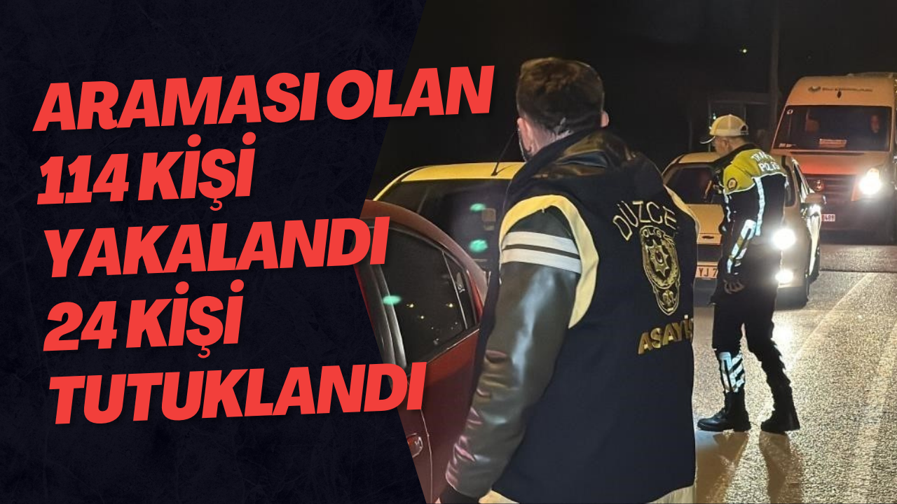 Araması Olan 114 Kişi Yakalandı 24 Kişi Tutuklandı
