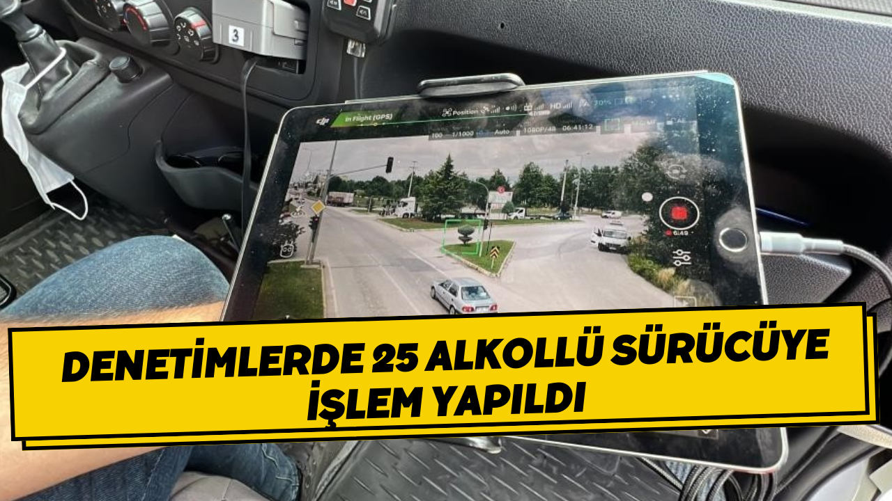 Denetimlerde 25 Alkollü Sürücüye İşlem Yapıldı