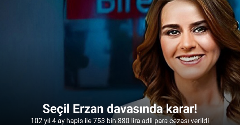 Seçil Erzan’a 102 yıl 4 ay hapis ile 753 bin 880 lira adli para cezası