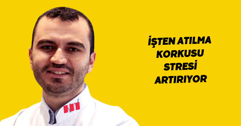 İşten atılma korkusu’ stresi artırıyor