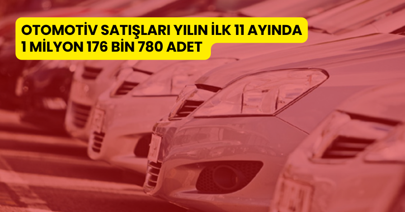 Otomotiv satışları yılın ilk 11 ayında 1 milyon 176 bin 780 adet olarak gerçekleşti