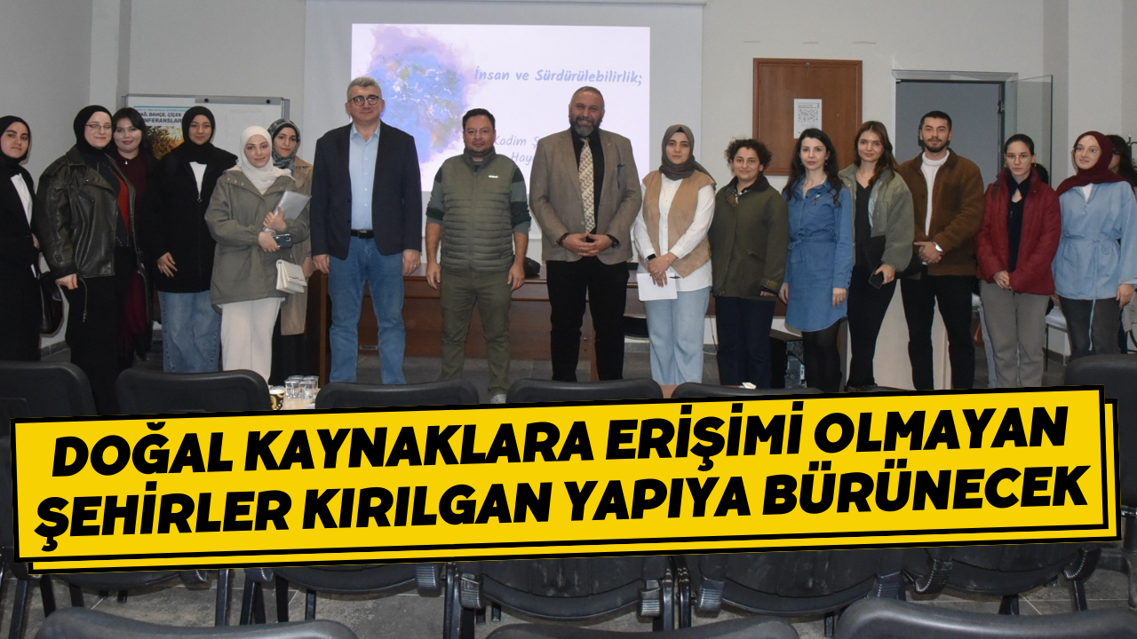 Doğal Kaynaklara Erişimi Olmayan Şehirler Kırılgan Yapıya Bürünecek