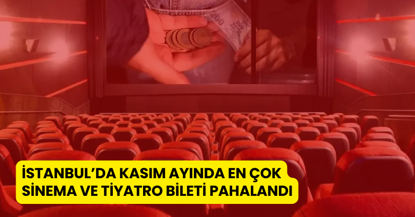 İstanbul’da Kasım ayında en çok sinema ve tiyatro bileti pahalandı