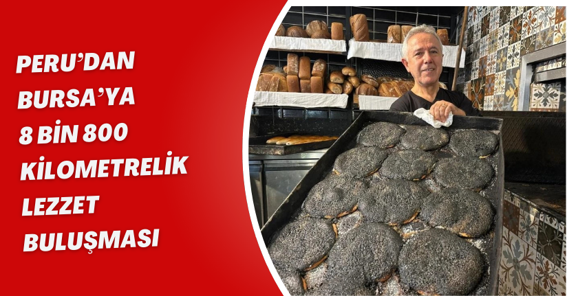 Peru’dan Bursa’ya 8 bin 800 kilometrelik lezzet buluşması