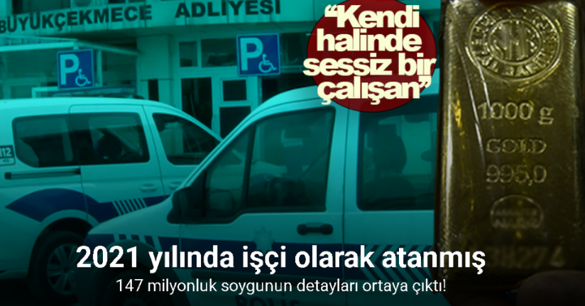 Büyükçekmece Adliyesi’nde 147 milyonluk soygunun detayları ortaya çıktı