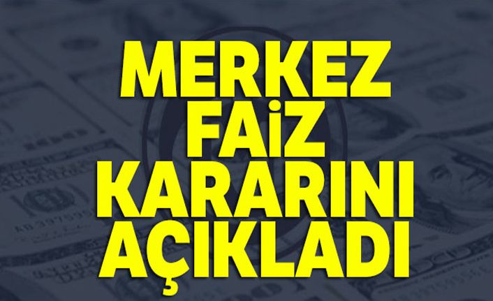 Merkez faiz kararını açıkladı