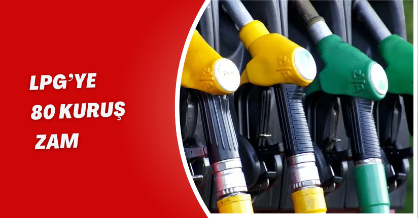 LPG’ye 80 Kuruş Zam