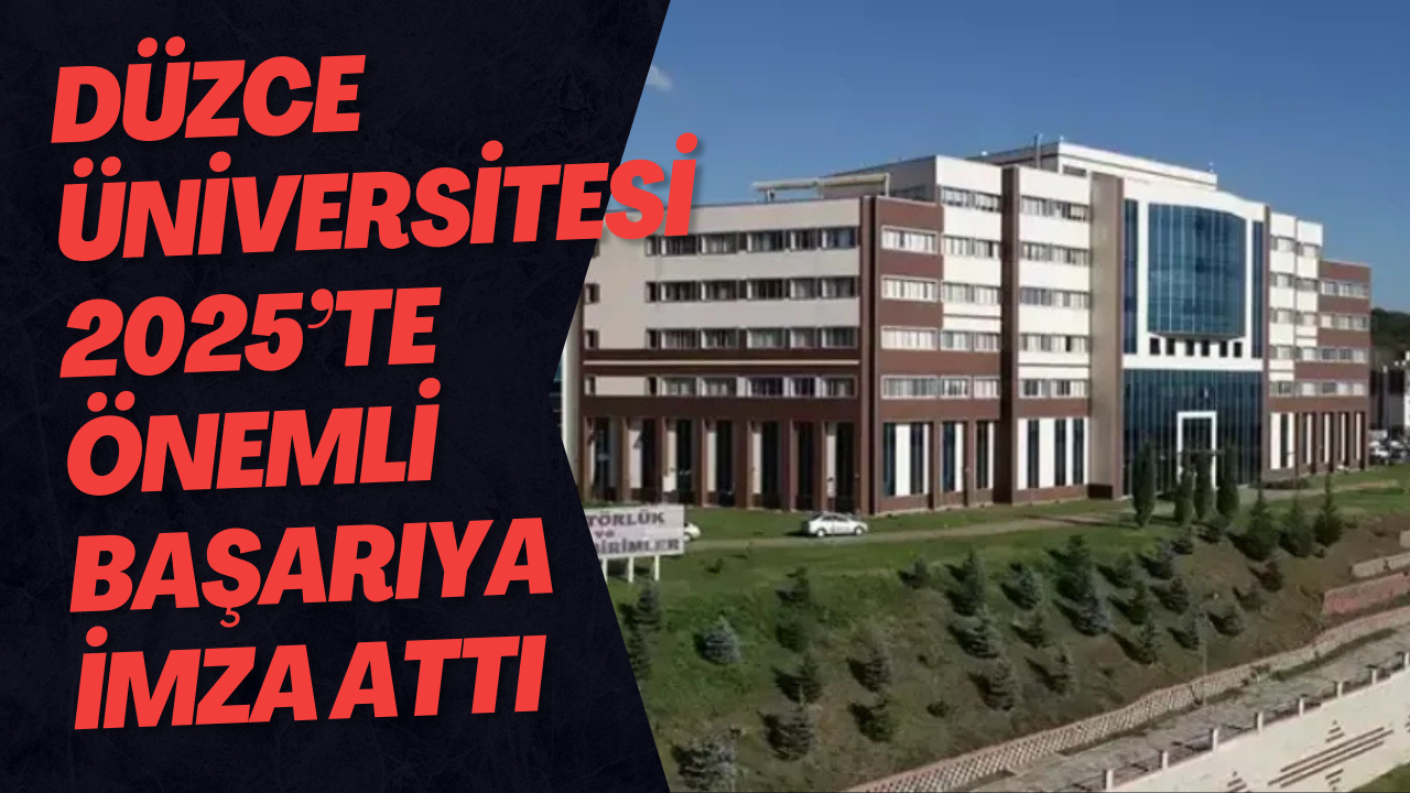 Düzce Üniversitesi 2025’te Önemli Başarıya İmza Attı