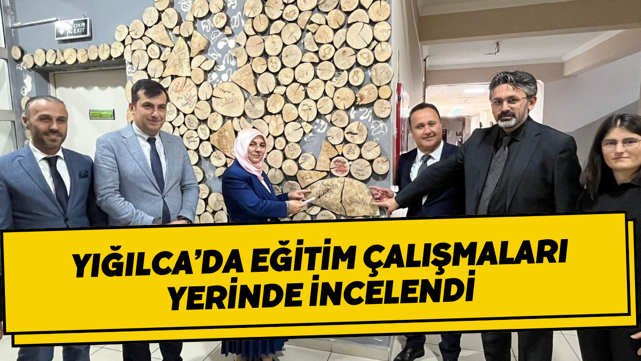 Yığılca’da Eğitim Çalışmaları Yerinde İncelendi
