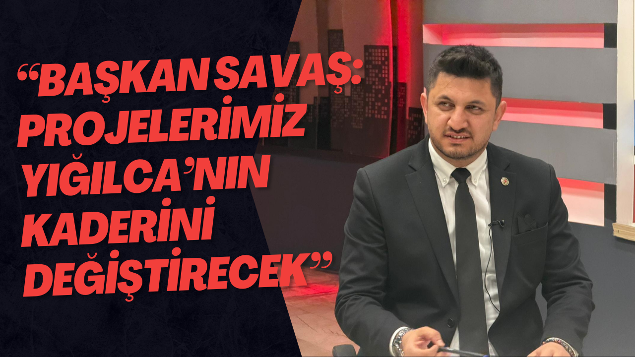 “Başkan Savaş: Projelerimiz Yığılca’nın Kaderini Değiştirecek”
