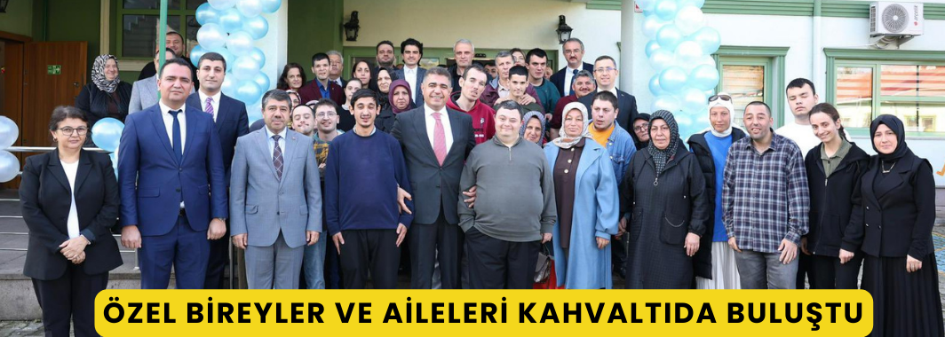 Özel Bireyler ve Aileleri Kahvaltıda Buluştu