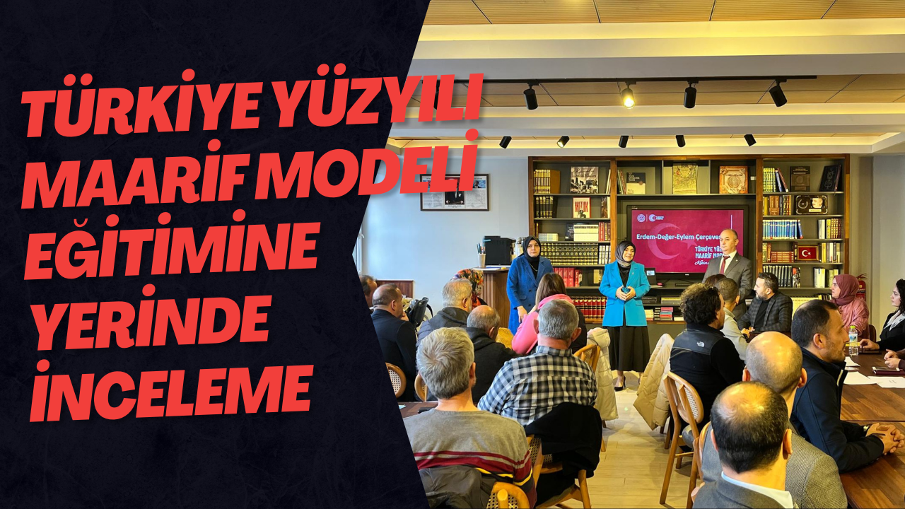 Türkiye Yüzyılı Maarif Modeli Eğitimine Yerinde İnceleme