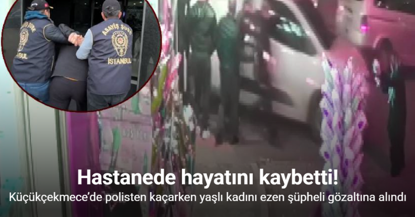 Küçükçekmece’de polisten kaçarken yaşlı kadını ezen şüpheli gözaltına alındı