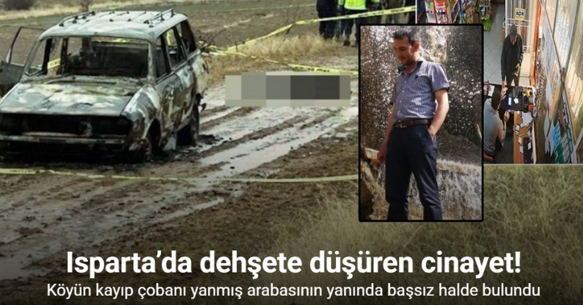 Isparta’da dağlık alanda yanmış aracın kenarında başsız erkek cesedi bulundu