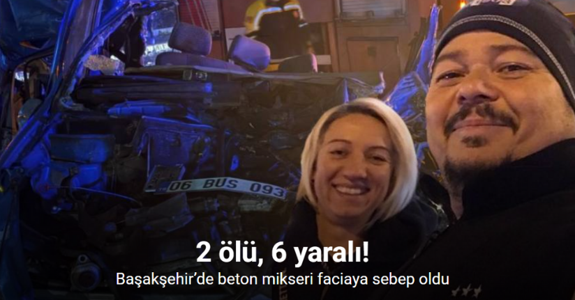 Başakşehir’de kontrolden çıkan beton mikseri zincirleme kazaya neden oldu: 2 ölü, 6 yaralı