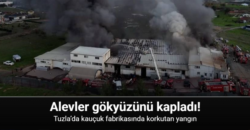 Tuzla’da kauçuk fabrikasında korkutan yangın