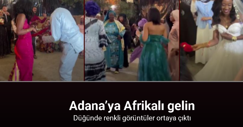 Adana’ya Afrikalı gelin