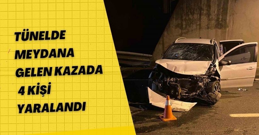 Tünelde meydana gelen kazada 4 kişi yaralandı